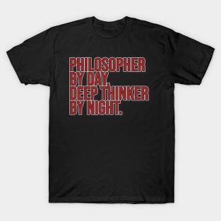 Philosopher by day Deep thinker by night T-Shirt